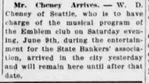 A short newspaper item headed “Mr. Cheney Arrives”, reporting that W. D. Cheney of Seattle had reached Bend to take charge of the Emblem club's musical programme.