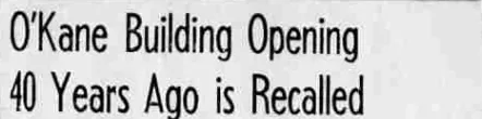 O’Kane Building Opening 40 Years Ago Is Recalled.